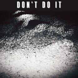 Don't do it