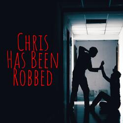 Chris Has Been Robbed