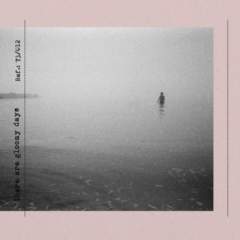 there are gloomy days