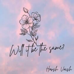 Will it be the same?