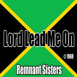 Lord Lead Me On (feat. The Remnant Sister)