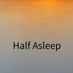 Half Asleep
