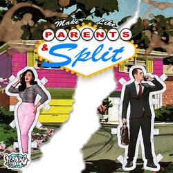 Make Like Parents And Split
