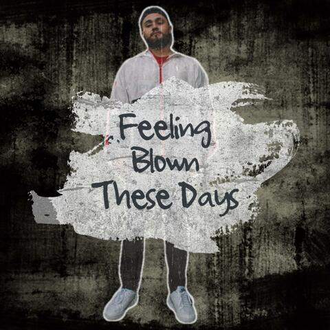 Feeling Blown These Days
