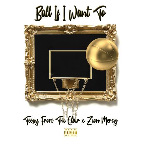 Ball If I Want To (feat. Zion Mercy)