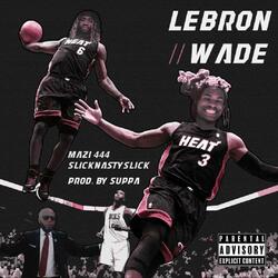 Lebron Wade (feat. SlicknastySlick & Mazi 444)
