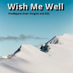 Wish Me Well (feat. PxnGuin & K2l)
