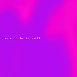 You Can Do It Well