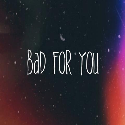 Bad For You