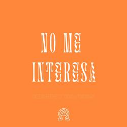 NO ME INTERESA