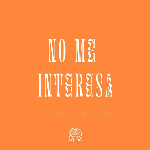 NO ME INTERESA