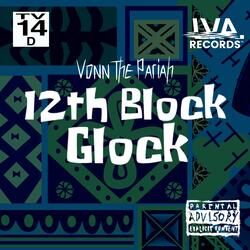 12th Block Glock (feat. Common Cents & Lois Vonn)