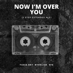 Now I'm Over You