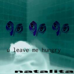 u leave me hungry