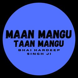 Maan Mangu Taan Mangu (feat. Bhai Hardeep Singh JI)