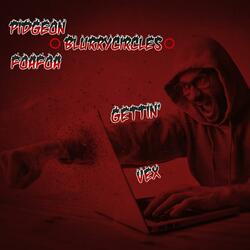 Gettin Vex (feat. Foafoa, BlurryCircles & Threetriplets Beat)