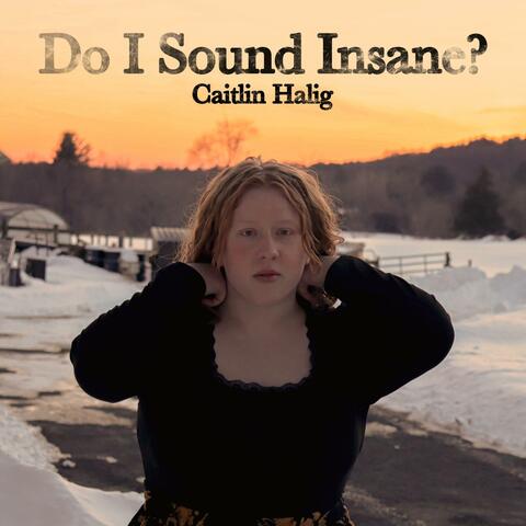 Do I Sound Insane?
