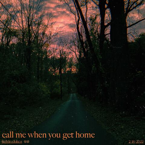 call me when you get home