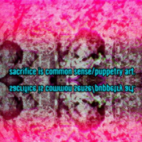 Sacrific is common sense/puppetry art