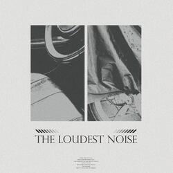 The Loudest Noise