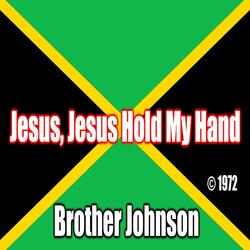 Jesus Jesus Hold My Hand (feat. Brother Johnson)