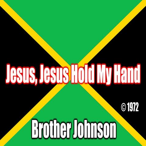 Jesus Jesus Hold My Hand (feat. Brother Johnson)