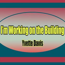 I'm Working On The Building (feat. Yvette Davis)