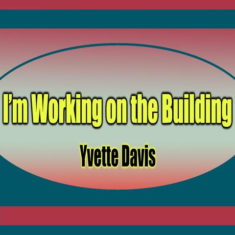I'm Working On The Building (feat. Yvette Davis)