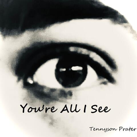 You're All I See