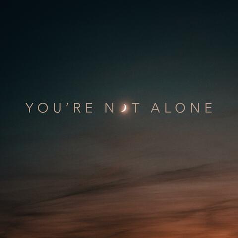 You're Not Alone