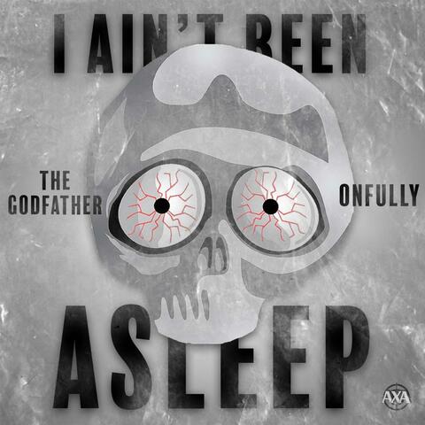 I Ain't Been Asleep (feat. The Godfather)