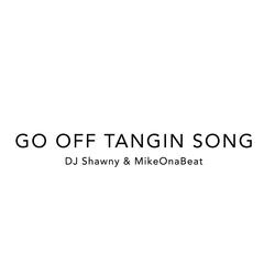 Go Off Tangin Song (feat. MikeOnaBeat)