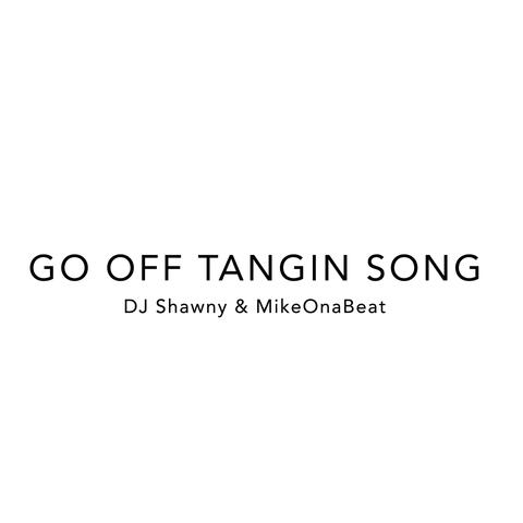 Go Off Tangin Song (feat. MikeOnaBeat)