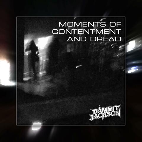 Moments of Contentment and Dread