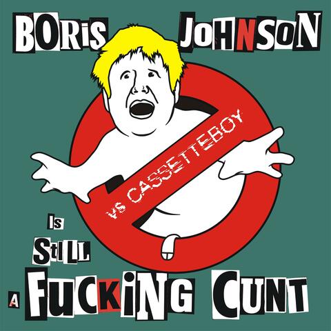 Boris Johnson is STILL a Fucking Cunt (feat. CassetteBoy) [The Kunts vs Cassetteboy]