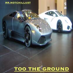 TOO THE GROUND