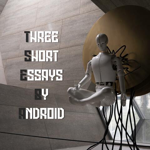 Three Short Essays by Android