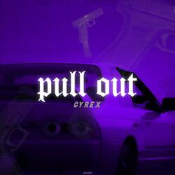 PULL OUT