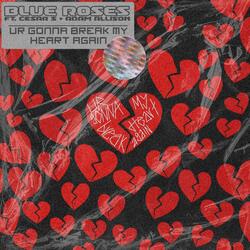 ur gonna break my heart again (feat. cesar s & adam allison)
