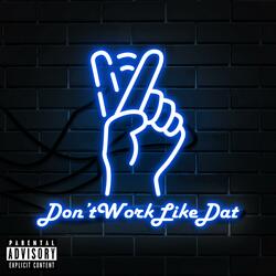 dont work like dat