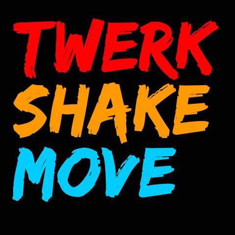 Twerk, Shake, Move