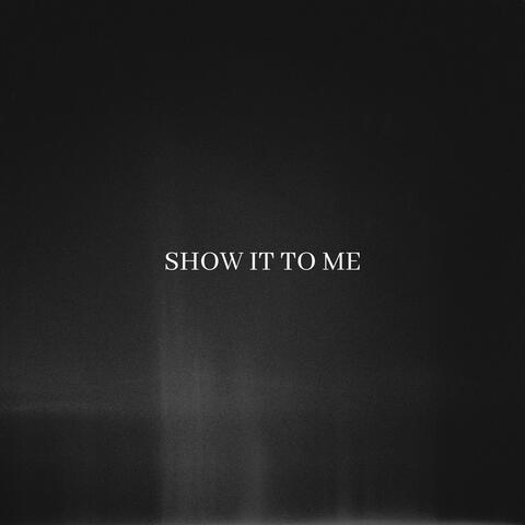 Show It To Me