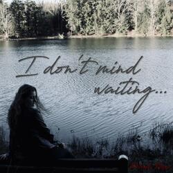 I Don't Mind Waiting