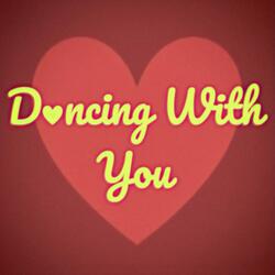 dancing with you