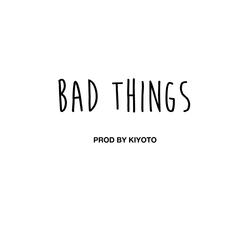 Bad Things (feat. JayKaze & Leah Z)