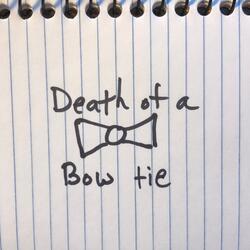 Death of A Bow Tie