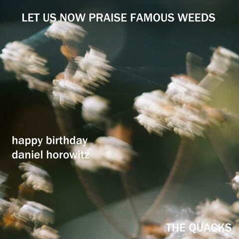 Let Us Now Praise Famous Weeds