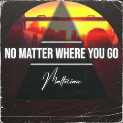 No Matter Where You Go