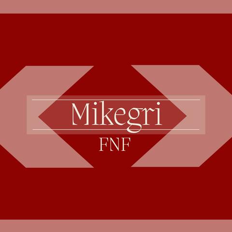Mikegri FNF