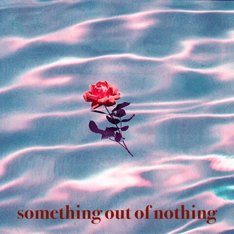 something out of nothing